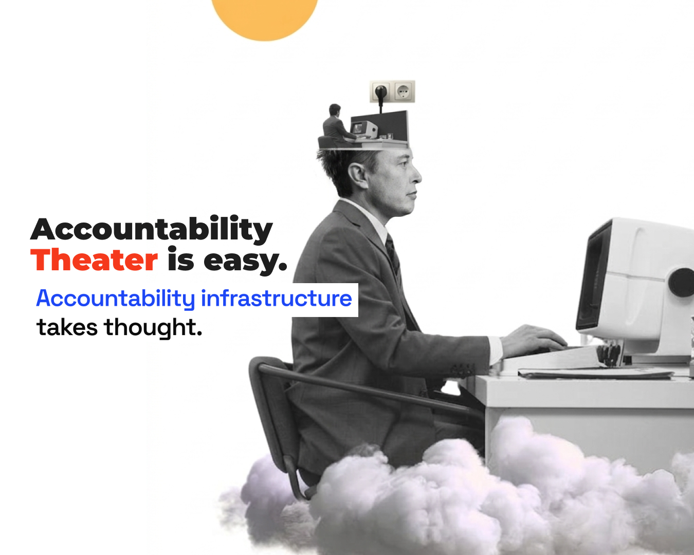 Accountability Theater Is Easy. Accountability Infrastructure Takes Thought.